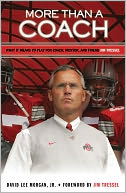 More Than a Coach: What It Means to Play for Coach, Mentor, and Friend Jim Tressel