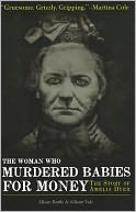 The Woman Who Murdered Babies for Money: The Story of Amelia Dyer
