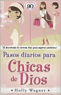 Pasos Diarios Para Chicas de Dios: El Devocional de Noventa Dias Para Mujeres Autenticas