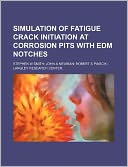 Simulation of Fatigue Crack Initiation at Corrosion Pits with Edm Notches