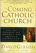 Coming Catholic Church: How the Faithful Are Shaping a New American Catholicism