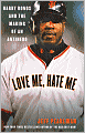 Love Me, Hate Me: Barry Bonds and the Making of an Antihero