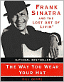 Way You Wear Your Hat: Frank Sinatra and the Lost Art of Livin'