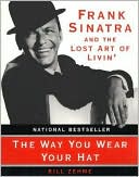 Way You Wear Your Hat: Frank Sinatra and the Lost Art of Livin'