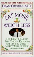 Eat More, Weigh Less: Dr. Dean Ornish's Program for Losing Weight Safely While Eating Abundantly