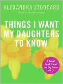 Things I Want My Daughters to Know: A Small Book About the Big Issues in Life