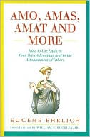 Amo, Amas, Amat and More: How to Use Latin to Your Own Advantage and to the Astonishment of Others