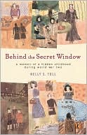 Behind The Secret Window: A Memoir of A Hidden Childhood During World War Two