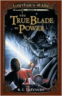 The True Blade of Power (Lowthar's Blade Series #3)