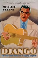 Django: The Life and Music of a Gypsy Legend