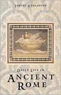 Daily Life in Ancient Rome: The People and the City at the Height of the Empire