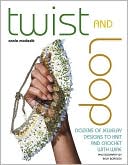 Twist and Loop: Dozens of Jewelry Designs to Knit and Crochet with Wire