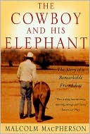 The Cowboy and His Elephant: The Story of a Remarkable Friendship