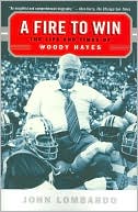 Fire to Win: The Life and Times of Woody Hayes