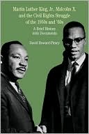 King, Jr., Malcolm X, and the Civil Rights Struggle of the 1950's & 60's: a Brief History with Documents