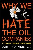 Why We Hate the Oil Companies: Straight Talk from an Energy Insider