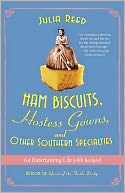 Ham Biscuits, Hostess Gowns, and Other Southern Specialties: An Entertaining Life (with Recipes)