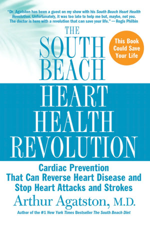 South Beach Heart Health Revolution: Cardiac Prevention That Can Reverse Heart Disease and Stop Heart Attacks and Strokes