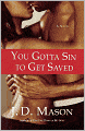 You Gotta Sin to Get Saved