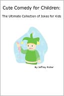 Cute Comedy for Children: The Ultimate Collection of Jokes for Kids