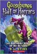 The Birthday Party of No Return (Goosebumps Hall of Horrors Series #6)
