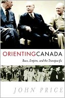 Orienting Canada: Race, Empire, and the Transpacific