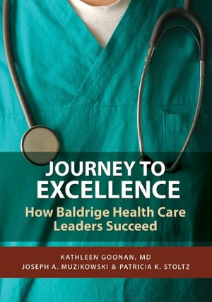 Journey to Excellence: Baldrige Health Care Leaders Speak Out