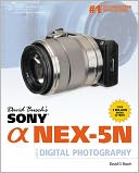 David Busch's Sony Alpha NEX-5N Guide to Digital Photography