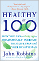 Healthy At 100: The Scientifically Proven Secrets of the World's Healthiest and Longest-Lived Peoples
