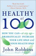 download Healthy At 100 : The Scientifically Proven Secrets of the World's Healthiest and Longest-Lived Peoples book