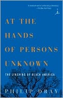 At the Hands of Persons Unknown: The Lynching of Black America