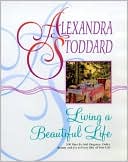 Living a Beautiful Life: 500 Ways to Add Elegance, Order, Beauty & Joy to Every Day of Your Life