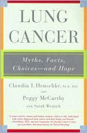 Lung Cancer: Myths, Facts, Choices--and Hope