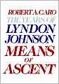 Means of Ascent: The Years of Lyndon Johnson, Volume 2