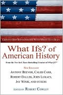What Ifs? of American History: Eminent Historians Imagine What Might Have Been