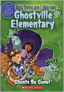 Ghosts Be Gone! (Ghostville Elementary Series #8)