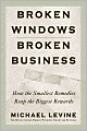 Broken Windows, Broken Business: How the Smallest Remedies Reap the Biggest Rewards