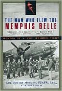 The Man Who Flew the Memphis Belle: Memoir of a WWII Bomber Pilot