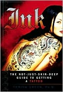 Ink: The Not-Just-Skin-Deep Guide to Getting a Tattoo