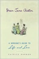 Dear Jane Austen: A Heroine's Guide to Life and Love