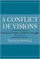 Conflict of Visions: Ideological Origins of Political Struggles