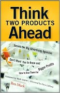 Think Two Products Ahead: Secrets the Big Advertising Agencies Don't Want You to Know and How to Use Them for Bigger Profits