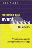 Marketing Your Event Planning Business: A Creative Approach to Gaining the Competitive Edge