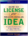 How to License Your Million Dollar Idea: Everything You Need To Know To Turn a Simple Idea into a Million Dollar Payday