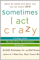 Sometimes I Act Crazy: Living with Borderline Personality Disorder