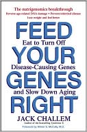 Feed Your Genes Right: Eat to Turn Off Disease-Causing Genes and Slow Down Aging