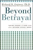 Beyond Betrayal: Taking Charge of Your Life after Boyhood Sexual Abuse
