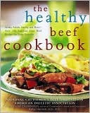Healthy Beef Cookbook: Steaks, Salads, Stir-fry, and More - Over 130 Luscious Lean Beef Recipes for Every Occasion