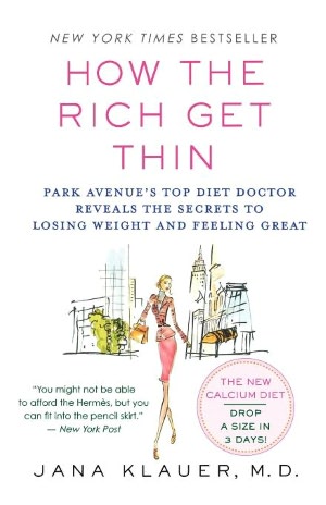 How the Rich Get Thin: Park Avenue's Top Diet Doctor Reveals the Secrets to Losing Weight and Feeling Great