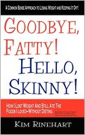 Goodbye, Fatty! Hello, Skinny! How I Lost Weight And Still Ate The Foods I Loved-Without Dieting